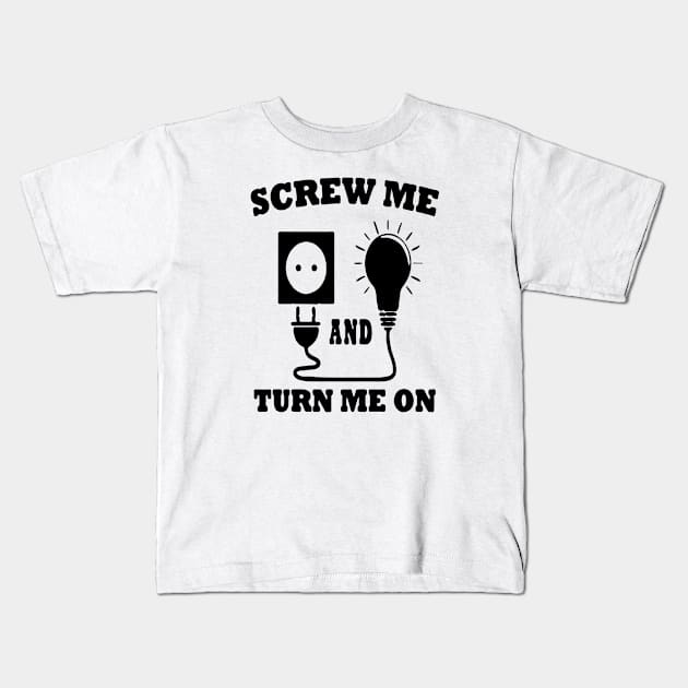 screw me and turn me on Kids T-Shirt by Robettino900